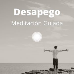 Meditación Guiada Desapego